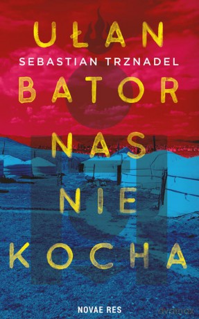 Ułan Bator nas nie kocha - Sebastian Trznadel [KSIĄŻKA]