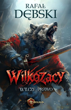 Wilcze Prawo. Wilkozacy (Tom 1) - Rafał Dębski [KSIĄŻKA]