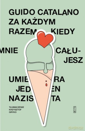 Za każdym razem, kiedy mnie całujesz, umiera jeden nazista - Guido Catalano [KSIĄŻKA]