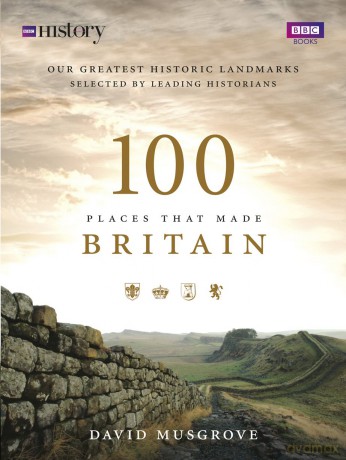 100 Places That Made Britain - Dave Musgrove [KSIĄŻKA]