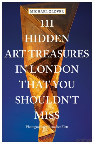 111 Hidden Art Treasures in London That You Shouldn't Miss: Travel Guide (111 Places) - Michael Glover [KSIĄŻKA]