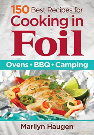 150 Best Recipes for Cooking in Foil: Ovens, BBQ, Camping - Marilyn Haugen [KSIĄŻKA]
