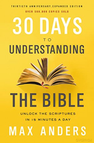30 Days to Understanding the Bible, 30th Anniversary: Unlock the Scriptures in 15 minutes a day - Max Anders [KSIĄŻKA]