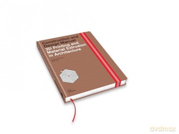 3D Printing and Material Extrusion in Architecture: Construction and Design Manual - Kostas Grigoriadis [KSIĄŻKA]