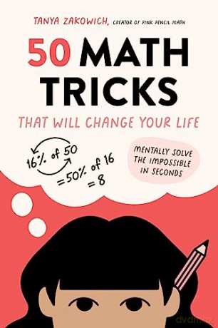 50 Math Tricks That Will Change Your Life: Mentally Solve the Impossible in Seconds - Tanya Zakowich [KSIĄŻKA]
