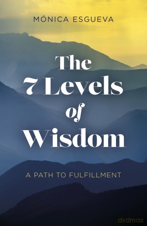 7 Levels of Wisdom, The: A Path to Fulfillment - Monica Esgueva [KSIĄŻKA]