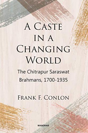 A Caste in a Changing World: The Chitrapur Saraswat Brahmans, 1700-1935 - Frank Conlon [KSIĄŻKA]