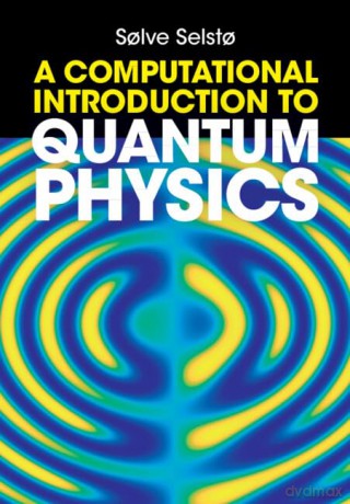 A Computational Introduction to Quantum Physics - S Lve Selst [KSIĄŻKA]