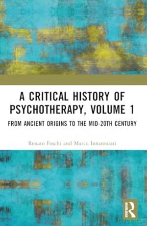 A Critical History of Psychotherapy, Volume 1: From Ancient Origins to the Mid 20th Century - Foschi Renato [KSIĄŻKA]