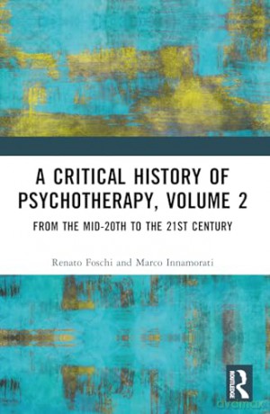 A Critical History of Psychotherapy, Volume 2: From the Mid-20th to the 21st Century - Foschi Renato [KSIĄŻKA]