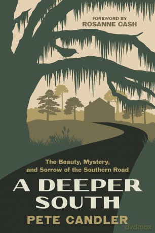 A Deeper South: The Beauty, Mystery, and Sorrow of the Southern Road [KSIĄŻKA]