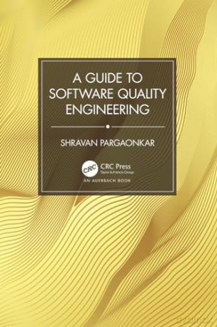 A Guide to Software Quality Engineering - Shravan Pargaonkar [KSIĄŻKA]