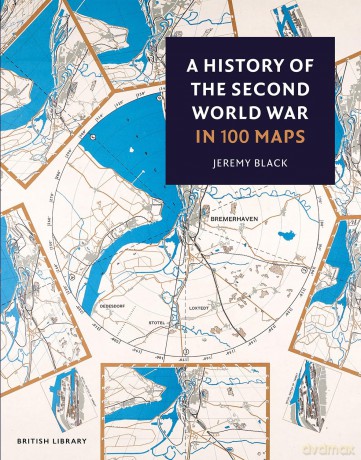A History of the Second World War in 100 Maps - Jeremy Black [KSIĄŻKA]