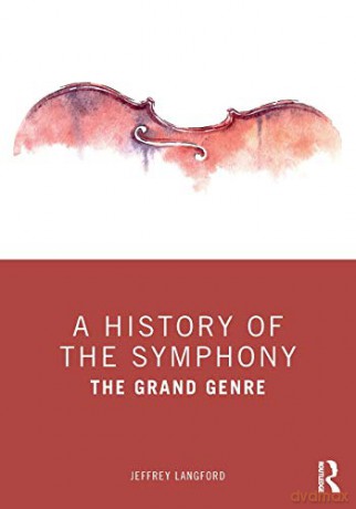 A History of the Symphony: The Grand Genre - Jeffrey Langford [KSIĄŻKA]