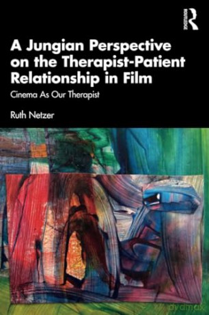 A Jungian Perspective on the Therapist-Patient Relationship in Film: Cinema As Our Therapist - Ruth Netzer [KSIĄŻKA]