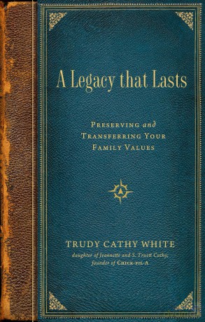A Legacy That Lasts: Preserving and Transferring Your Family Values - Trudy Cathy White [KSIĄŻKA]