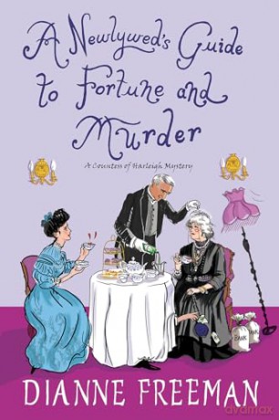 A Newlywed's Guide to Fortune and Murder: A Sparkling and Witty Victorian Mystery (Countess of Harleigh Mystery) - Dianne Freeman [KSIĄŻKA]