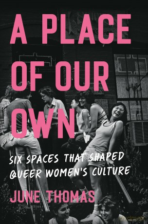 A Place of Our Own: Six Spaces That Shaped Queer Women's Culture - 'An inspiring celebration of lesbian camaraderie, activism and fun' (Sarah Waters) - une Thomas [KSIĄŻKA]