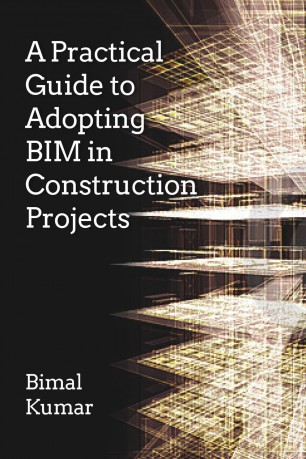 A Practical Guide to Adopting BIM in Construction Projects - Bimal Kumar [KSIĄŻKA]
