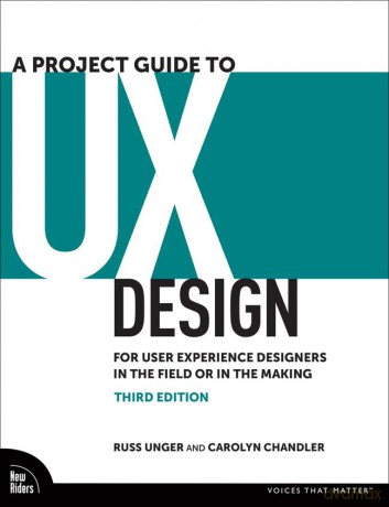 A Project Guide to UX Design: For User Experience Designers in the Field or in the Making (Voices That Matter) - Russ Unger [KSIĄŻKA]