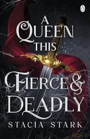 A Queen This Fierce and Deadly: The explosive final instalment in the enchanting slow burn romantasy series (Kingdom of Lies, 4) - Stacia Stark [KSIĄŻKA]