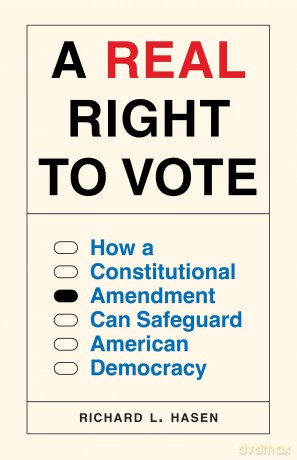 A Real Right to Vote: How a Constitutional Amendment Can Safeguard American Democracy - Richard Hasen [KSIĄŻKA]