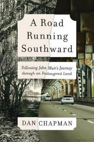 A Road Running Southward: Following John Muir's Journey Through an Endangered Land - Dan Chapman [KSIĄŻKA]