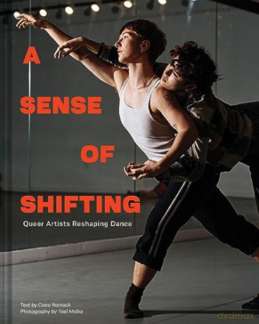 A Sense of Shifting: Queer Artists Reshaping Dance - Coco Romack [KSIĄŻKA]