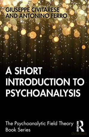 A Short Introduction to Psychoanalysis (Psychoanalytic Field Theory Book Series) - Giuseppe Civitarese [KSIĄŻKA]