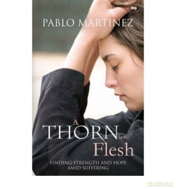A Thorn in the FleshFinding Strength and Hope Amid Suffering - Pablo Martinez [KSIĄŻKA]