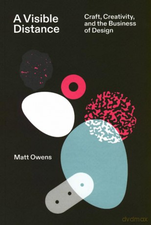 A Visible Distance Craft, Creativity, and the Business of Design - Matt Owens [KSIĄŻKA]
