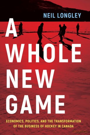 A Whole New Game: Economics, Politics, and the Transformation of the Business of Hockey in Canada [KSIĄŻKA]