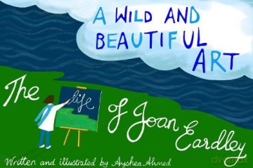 A Wild and Beautiful Art: The Life of Joan Eardley - Ayshea Ahmed [KSIĄŻKA]