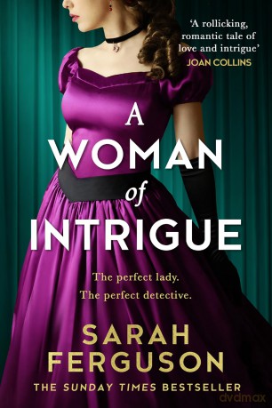 A Woman of Intrigue: The instant Sunday Times bestseller! The most captivating and uplifting historical romance mystery of summer 2024, perfect for fans of Bridgerton - Sarah Ferguson [KSIĄŻKA]