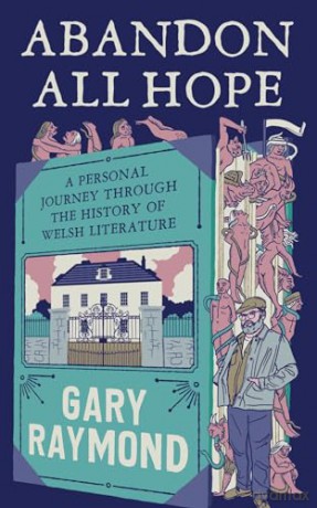 Abandon All Hope: A Personal Journey Through the History of Welsh Literature - Gary Raymond [KSIĄŻKA]
