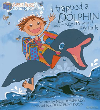 Abbie Rose and the Magic Suitcase: I trapped a DOLPHIN but it REALLY wasn' t my fault - Humphreys [KSIĄŻKA]