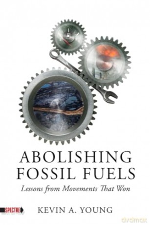 Abolishing Fossil Fuels: Lessons from Movements that Won (Spectre) - Kevin A Young [KSIĄŻKA]