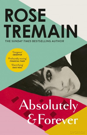Absolutely and Forever: An electrifying love story from the Sunday Times bestselling author of Lily - Rose Tremain [KSIĄŻKA]