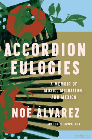 Accordion Eulogies: A Memoir of Music, Migration, and Mexico - Noe Alvarez [KSIĄŻKA]