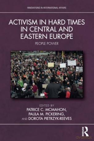 Activism in Hard Times in Central and Eastern Europe: People Power (Innovations in International Affairs) - Patrice C. Mcmahon [KSIĄŻKA]