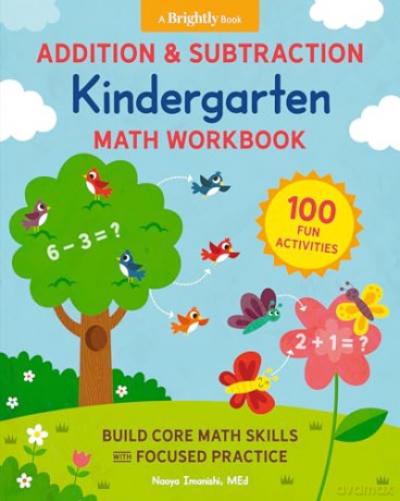 Addition and Subtraction Kindergarten Math Workbook: 100 Fun Activities to Build Core Math Skills with Focused Practice (Kindergarten Math Workbooks) - Naoya Imanishi [KSIĄŻKA]