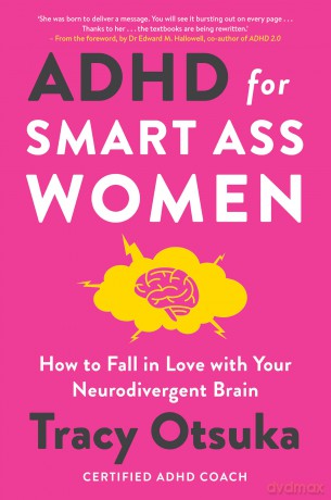 ADHD For Smart Ass Women: How to fall in love with your neurodivergent brain - Tracy Otsuka [KSIĄŻKA]