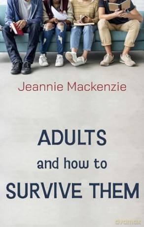 Adults and How to Survive Them - Jeannie Mackenzie [KSIĄŻKA]