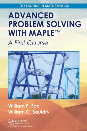 Advanced Problem Solving with Maple: A First Course (Textbooks in Mathematics) - William P. Fox [KSIĄŻKA]