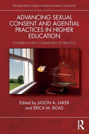 Advancing Sexual Consent and Agential Practices in Higher Education: Toward a New Community of Practice (Routledge Critical Studies in Gender and Sexuality in Education) - Jason Laker [KSIĄŻKA]