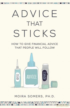 Advice That Sticks: How to give financial advice that people will follow - Moira Somers [KSIĄŻKA]