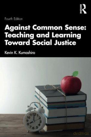 Against Common Sense: Teaching and Learning Toward Social Justice - Kevin K. Kumashiro [KSIĄŻKA]