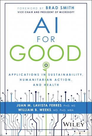 AI for Good: Applications in Sustainability, Humanitarian Action, and Health - Juan Lavista Ferres [KSIĄŻKA]