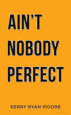 Ain't Nobody Perfect - Kerry Ryan Moore [KSIĄŻKA]
