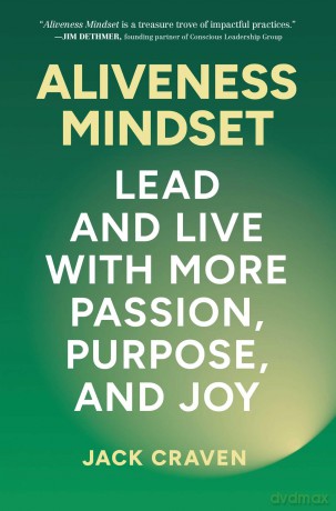 Aliveness Mindset: Lead and Live with More Passion, Purpose, and Joy - Jack Craven [KSIĄŻKA]